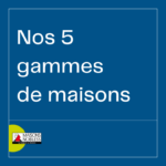 Nos 5 gammes de maisons en Lorraine