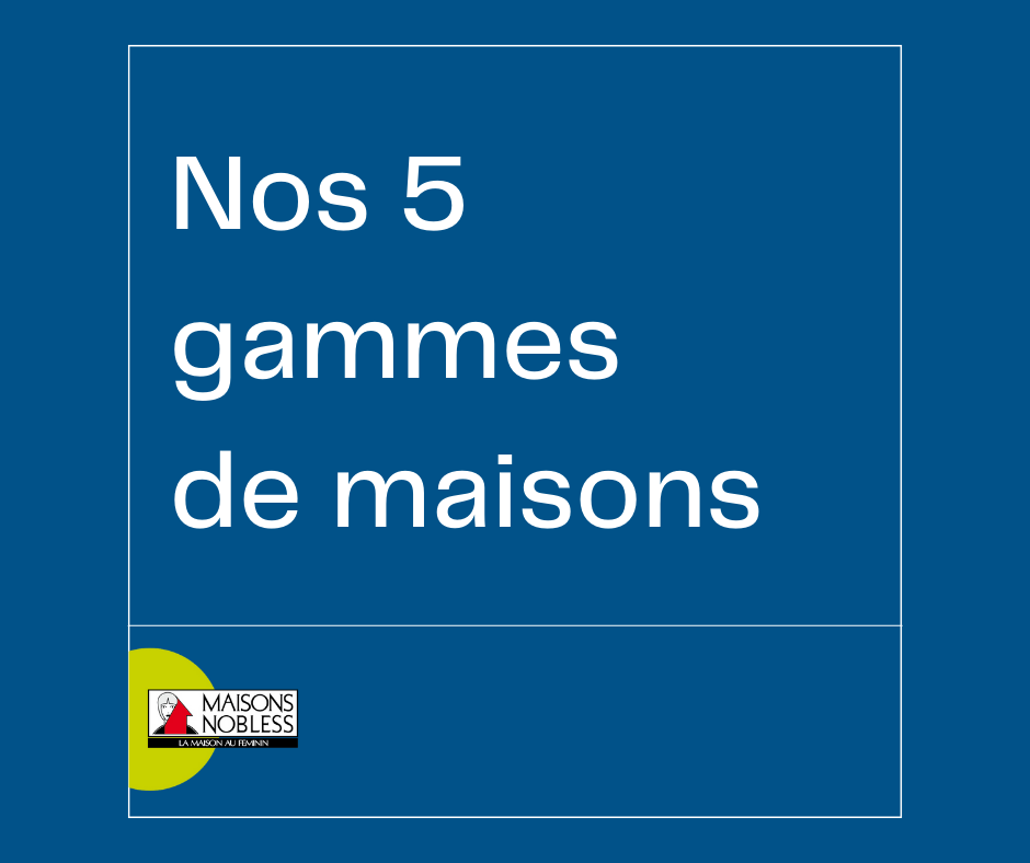 Nos 5 gammes de maisons en Lorraine